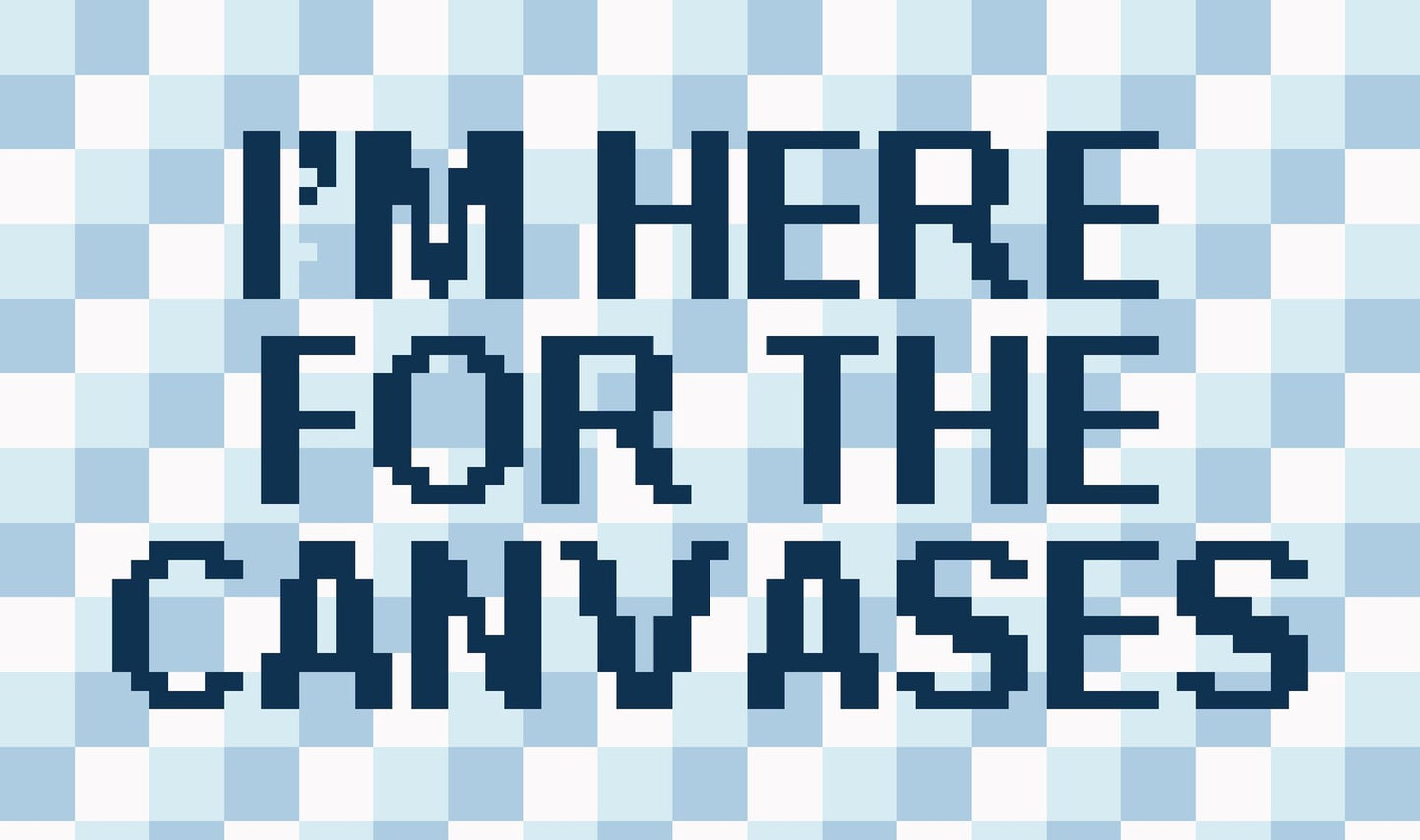Here for the Canvases