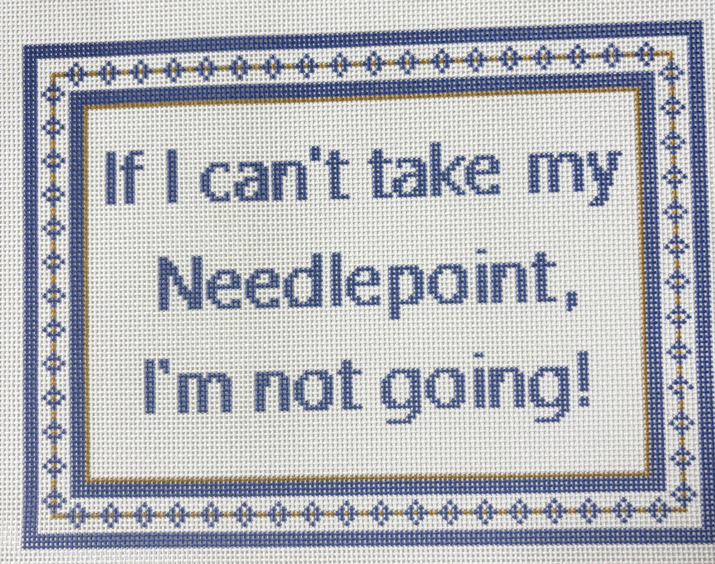 If I Can't Take My Needlepoint Sign
