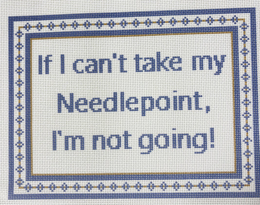 If I Can't Take My Needlepoint Sign