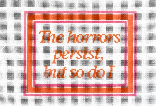 The Horrors Persist But So Do I