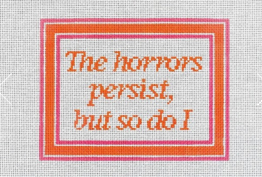 The Horrors Persist But So Do I
