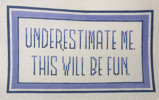 UNDERESTIMATE ME
